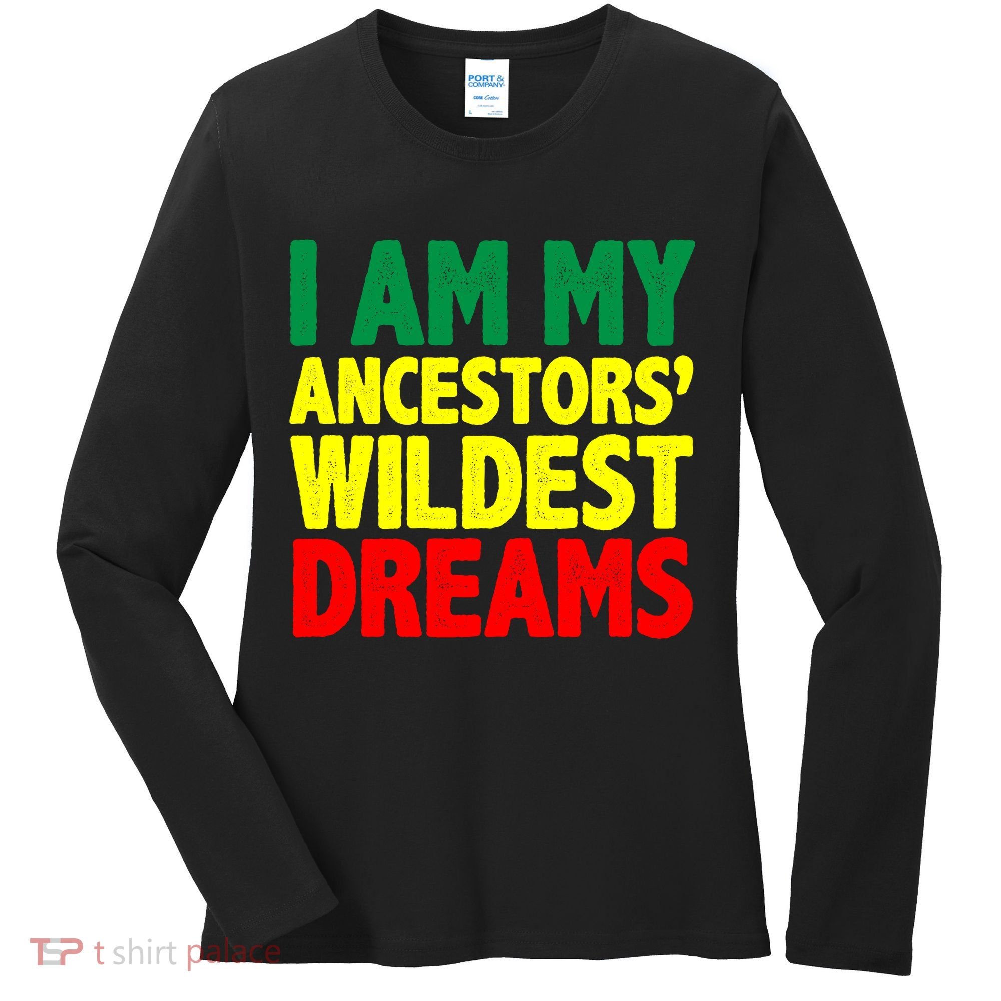 I Am My Ancestor Wildest Dream Women's Long Sleeve Shirt
