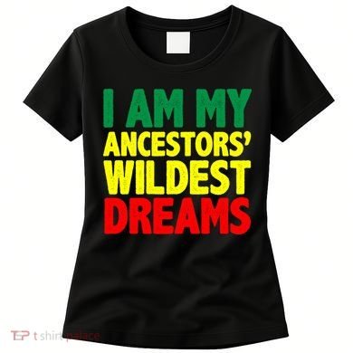 I Am My Ancestor Wildest Dream Women's T-Shirt
