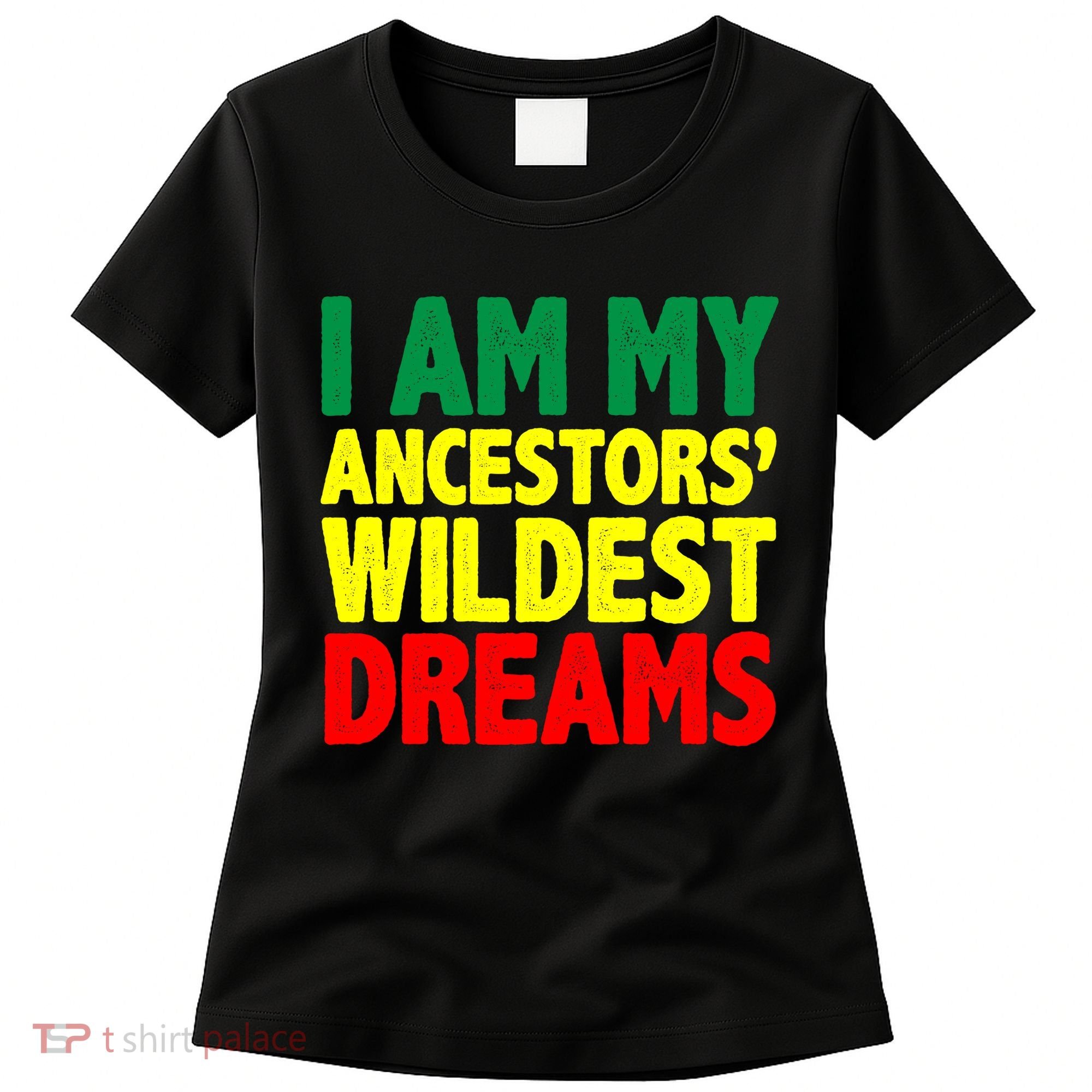 I Am My Ancestor Wildest Dream Women's T-Shirt
