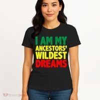 I Am My Ancestor Wildest Dream Women's T-Shirt thumb 4