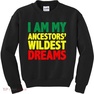 I Am My Ancestor Wildest Dream Kids Sweatshirt