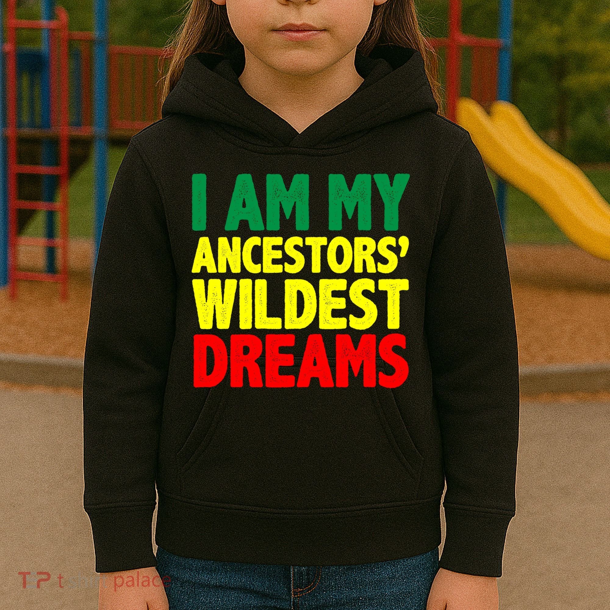 I Am My Ancestor Wildest Dream Kids Hoodie