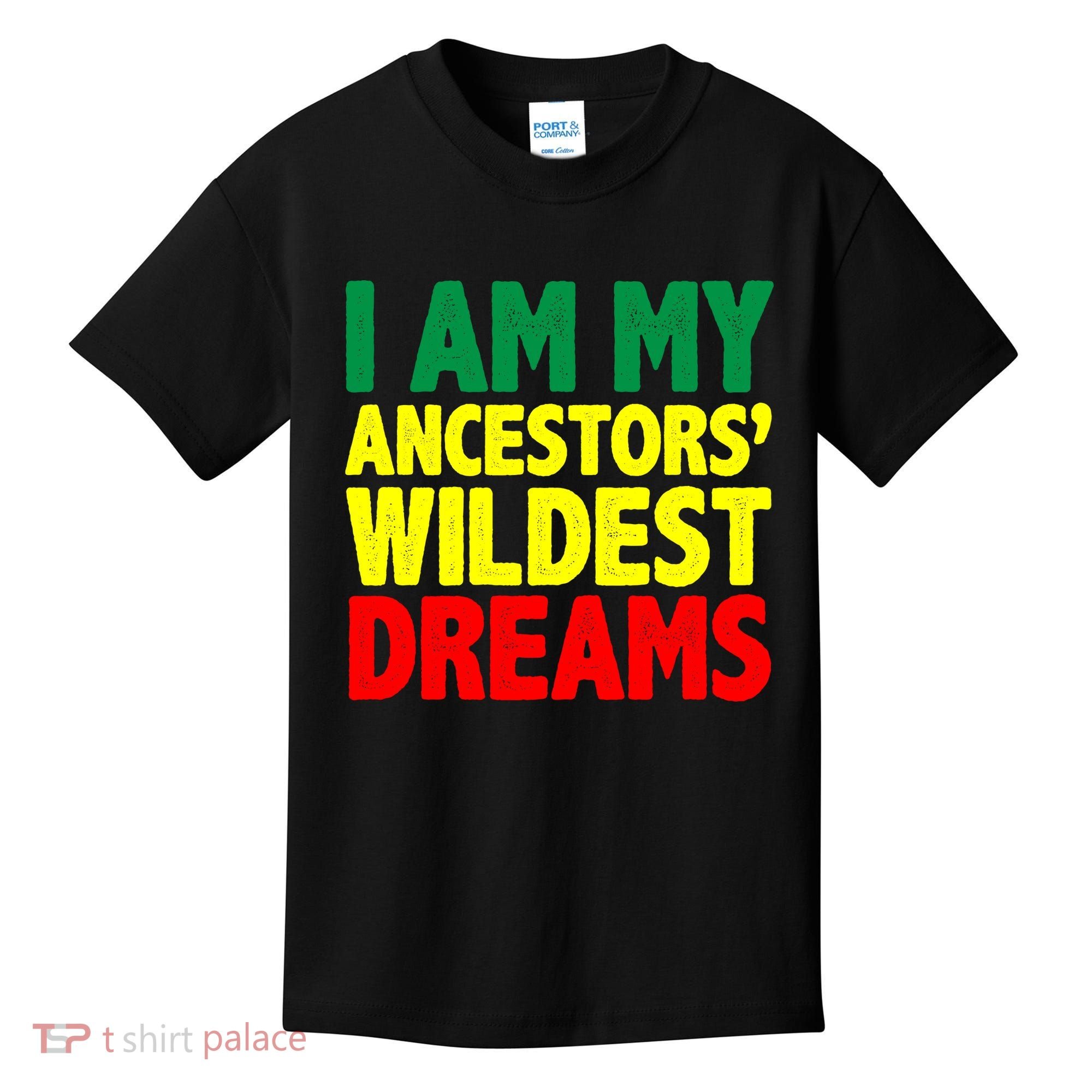 I Am My Ancestor Wildest Dream Kids T-Shirt