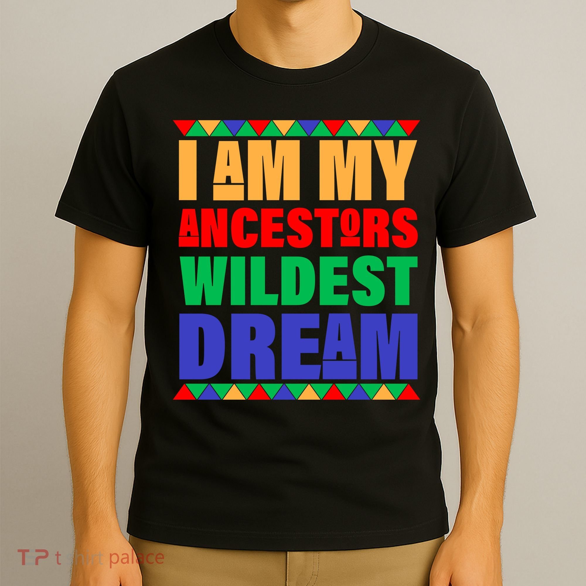 I Am My Ancestors Wildest Dream African Colors T-Shirt