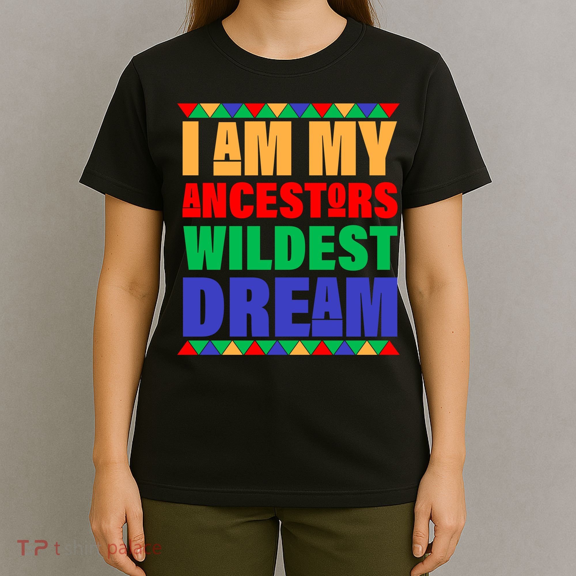 I Am My Ancestors Wildest Dream African Colors T-Shirt