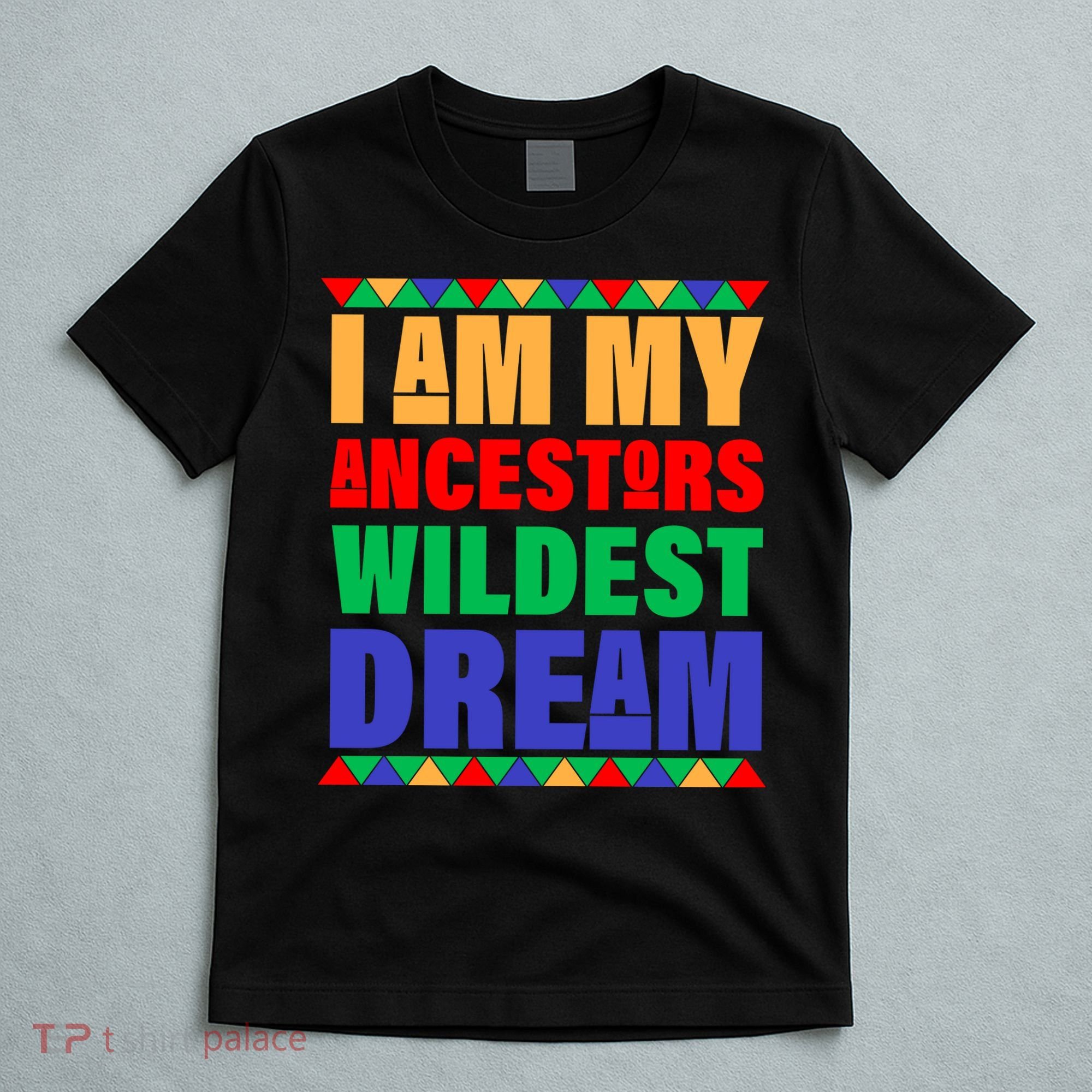 I Am My Ancestors Wildest Dream African Colors T-Shirt