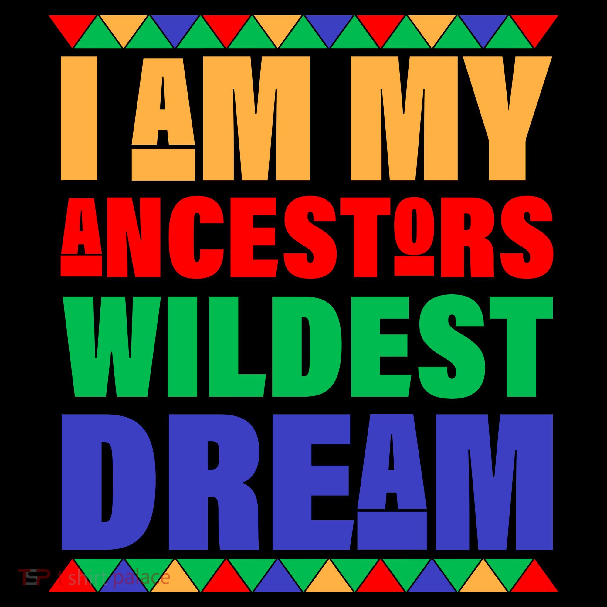 I Am My Ancestors Wildest Dream African Colors T-Shirt