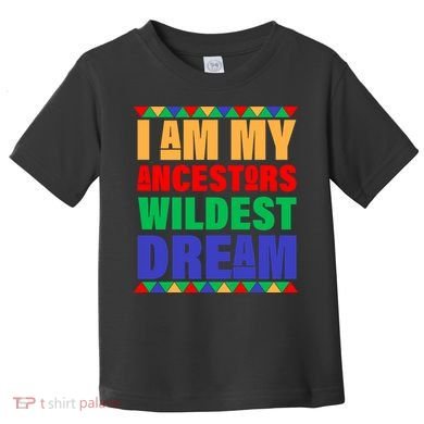 I Am My Ancestors Wildest Dream African Colors Toddler T-Shirt