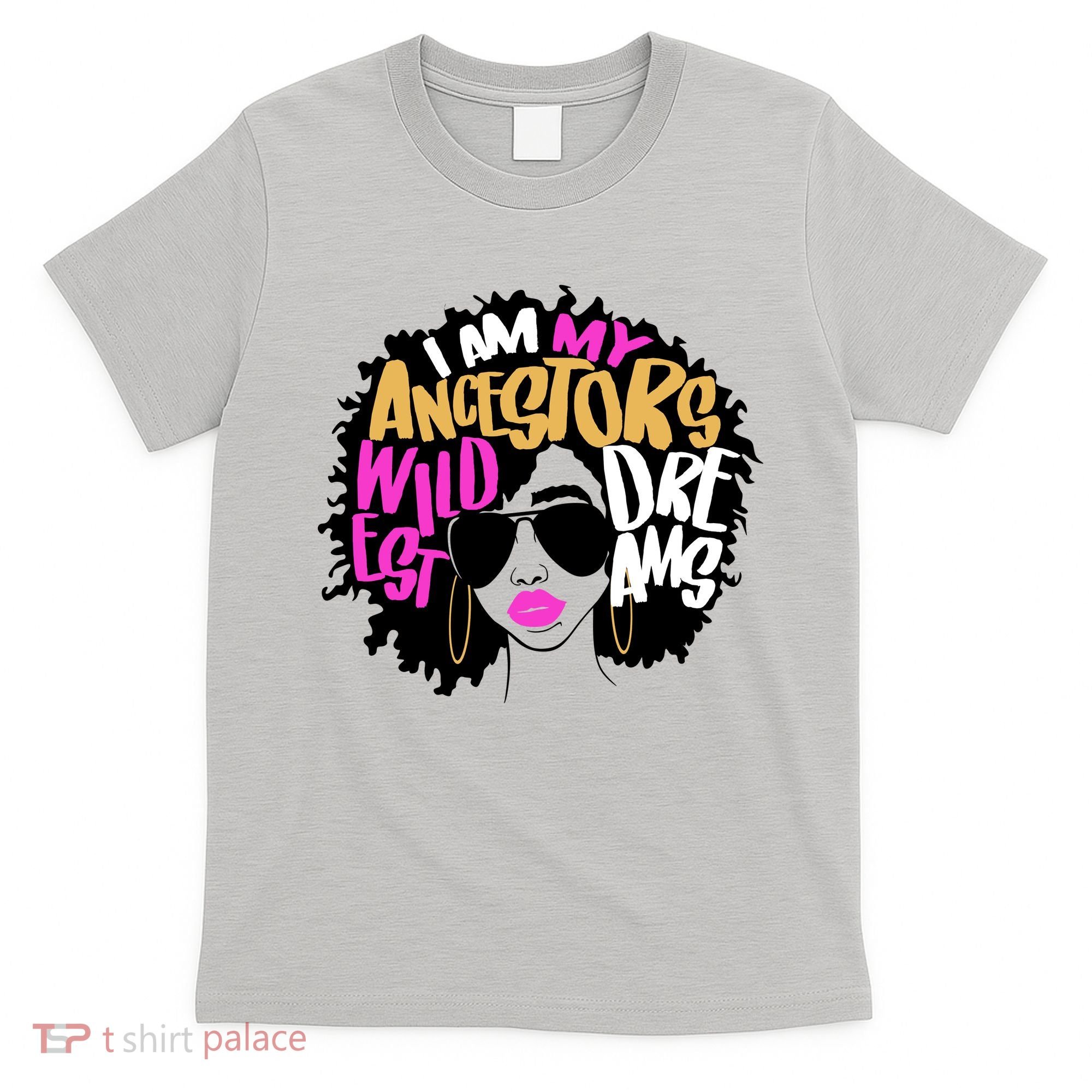 I Am My Ancestors Wildest Dreams History T-Shirt