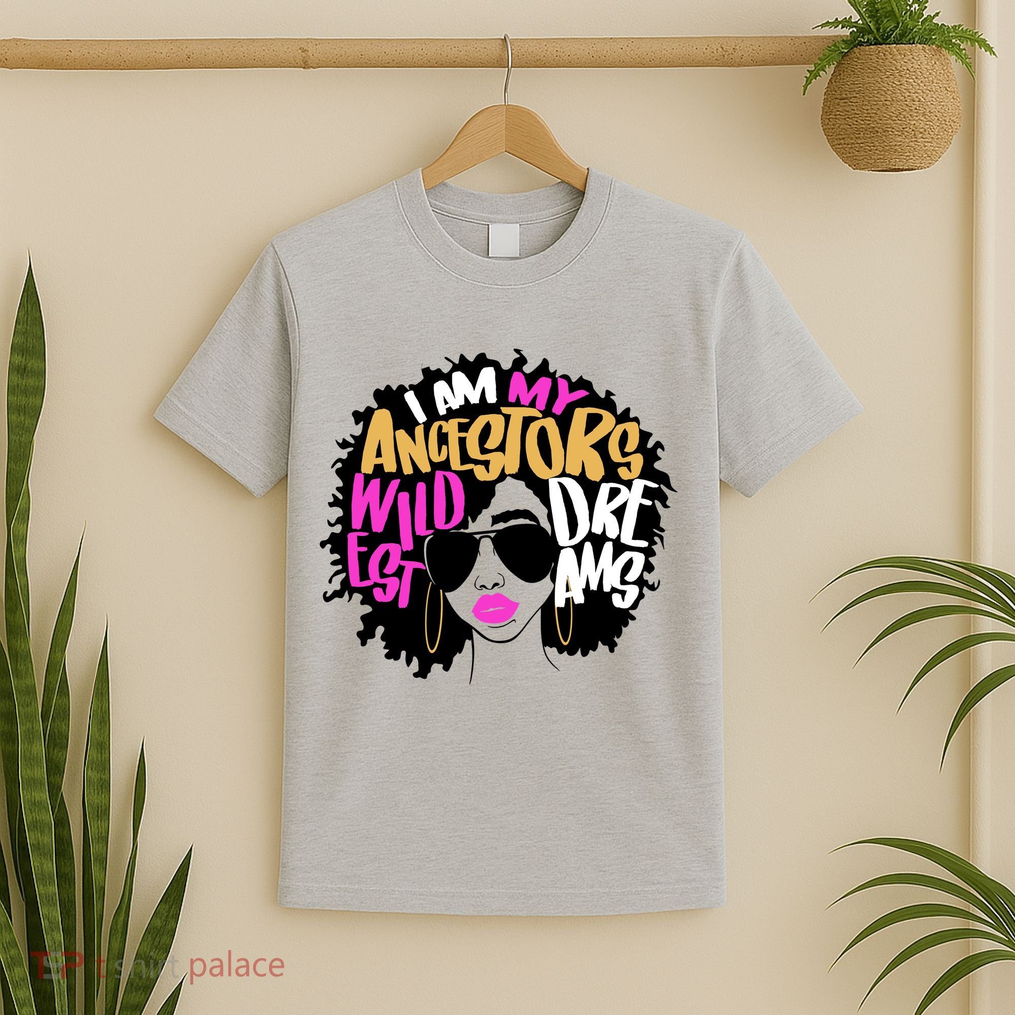 I Am My Ancestors Wildest Dreams History T-Shirt