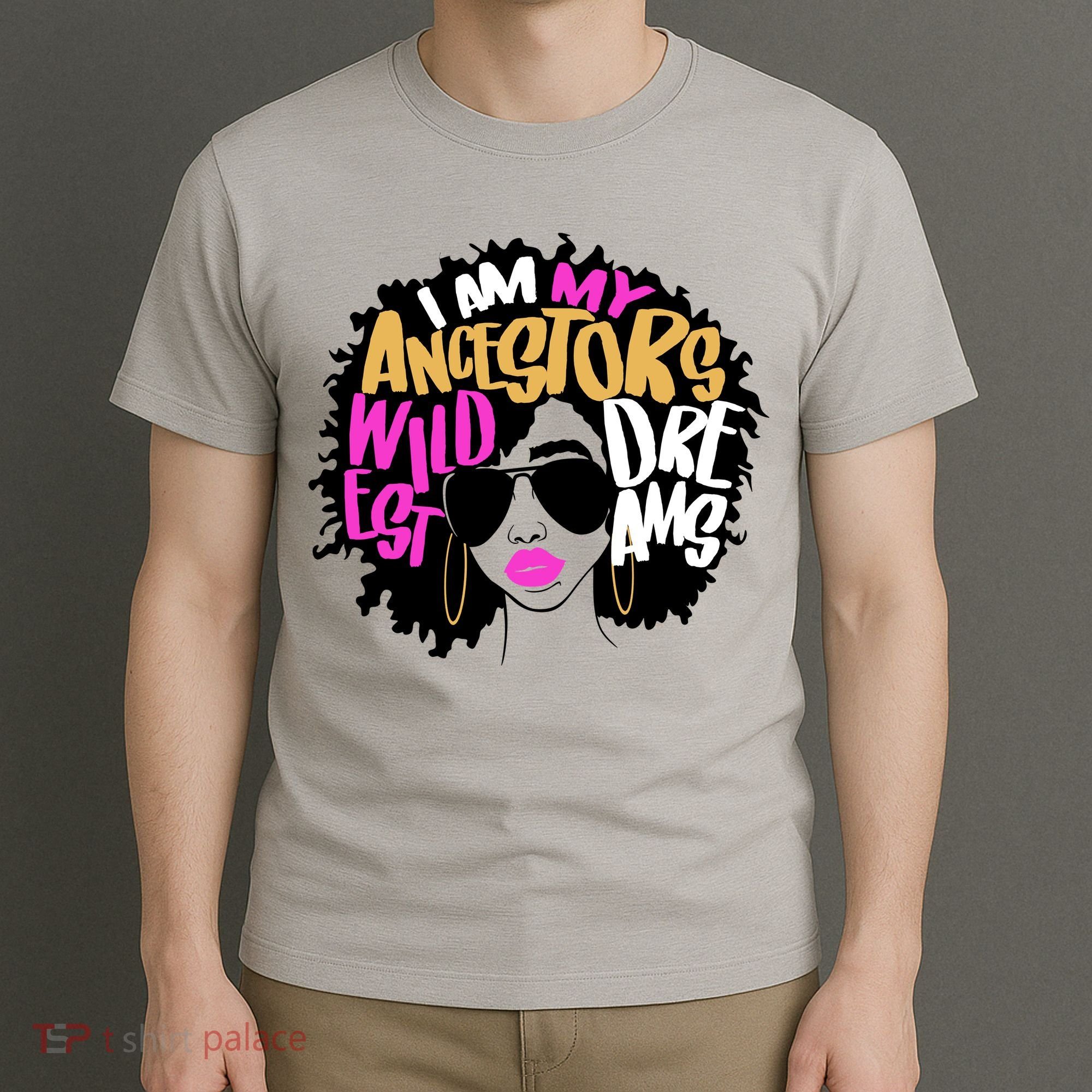 I Am My Ancestors Wildest Dreams History T-Shirt