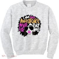 I Am My Ancestors Wildest Dreams History Kids Sweatshirt thumb 0