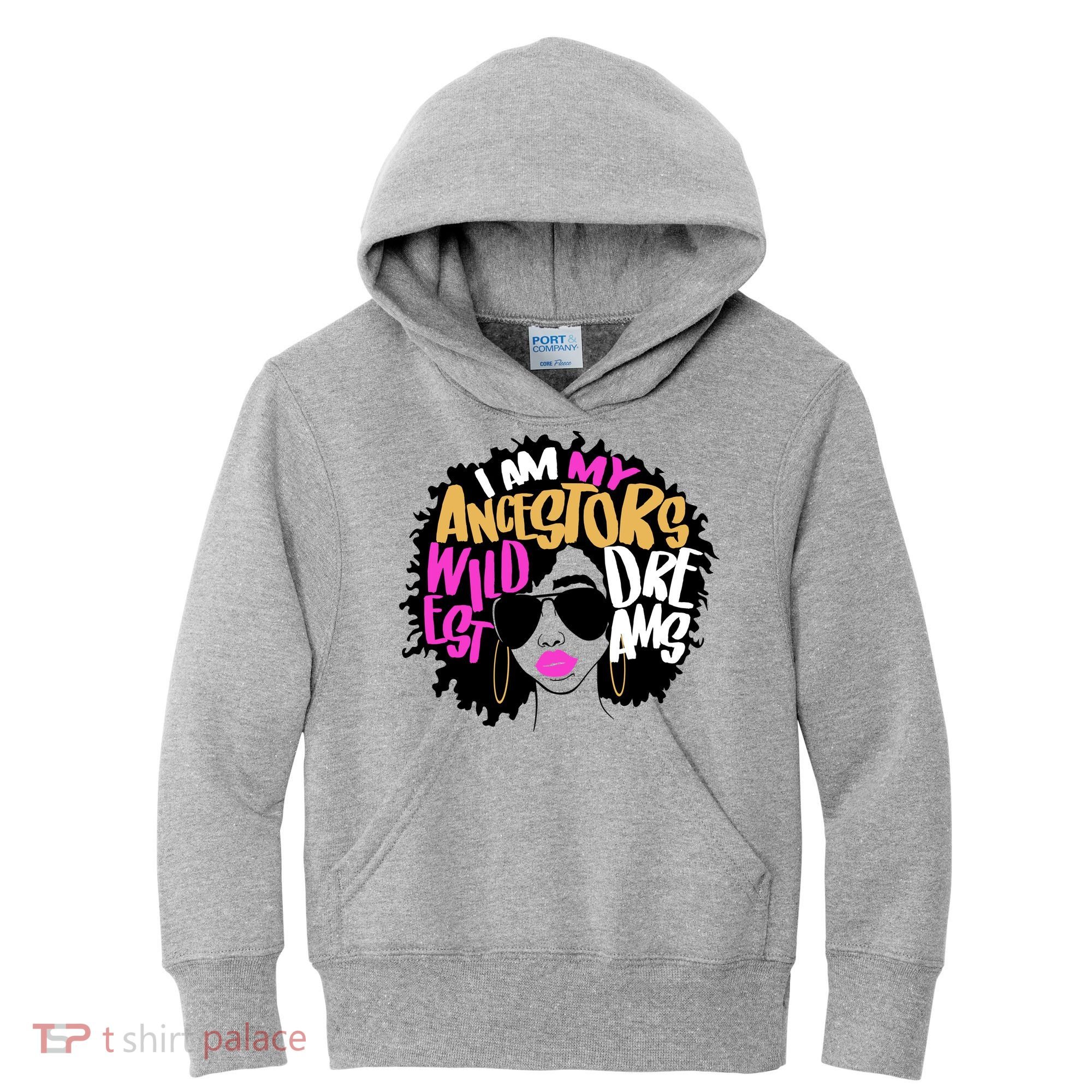 I Am My Ancestors Wildest Dreams History Kids Hoodie