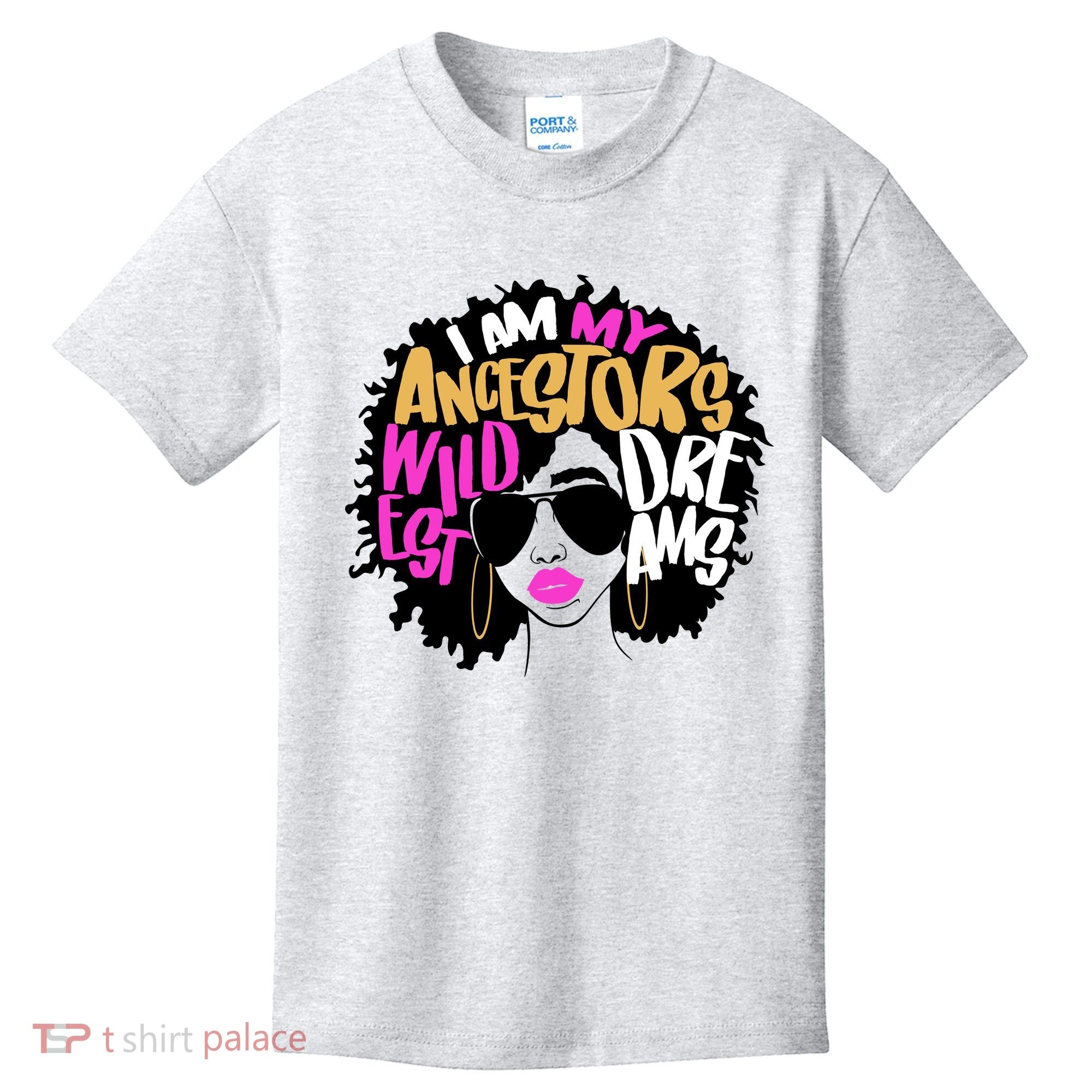 I Am My Ancestors Wildest Dreams History Kids T-Shirt