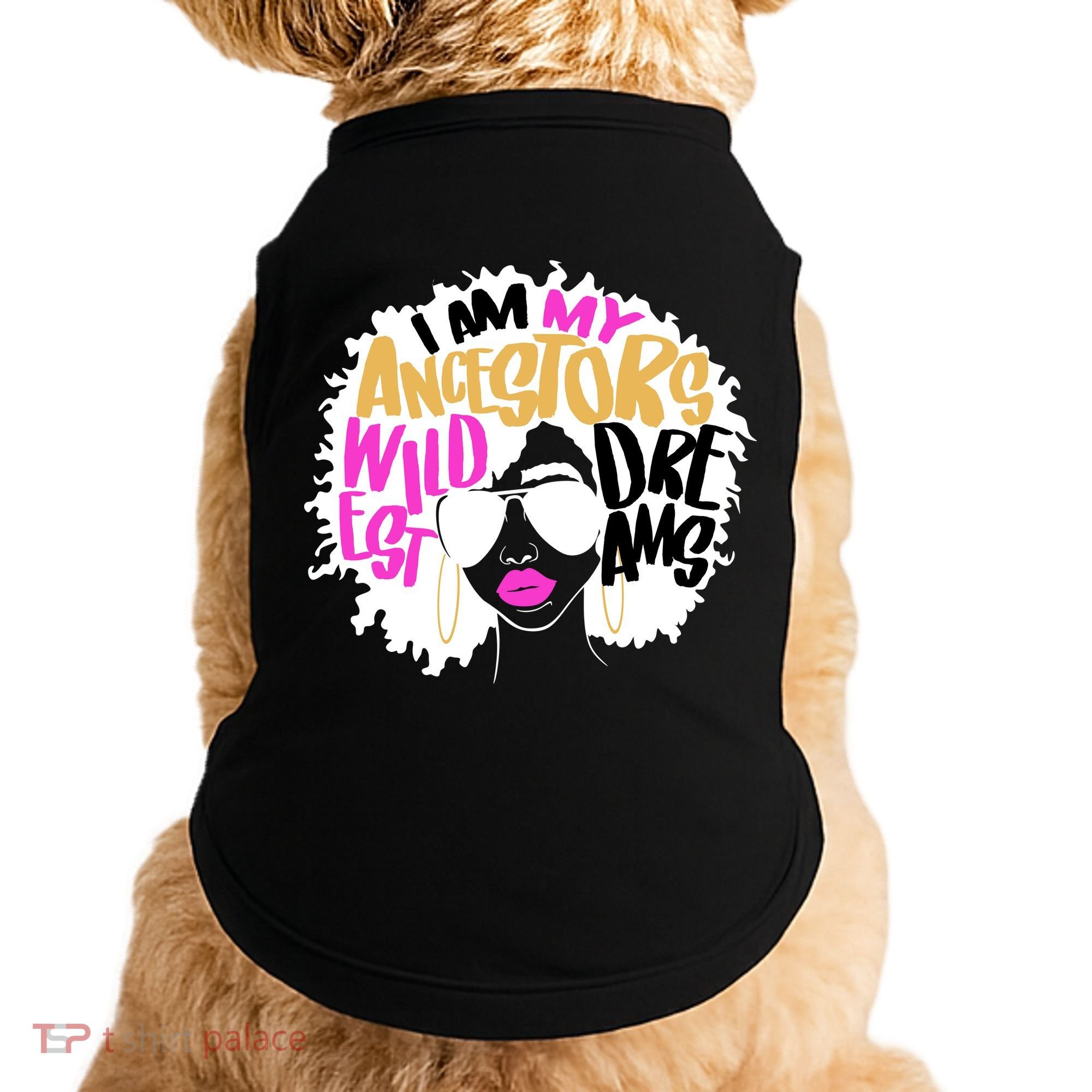 I Am My Ancestors Wildest Dreams History Doggie Tank