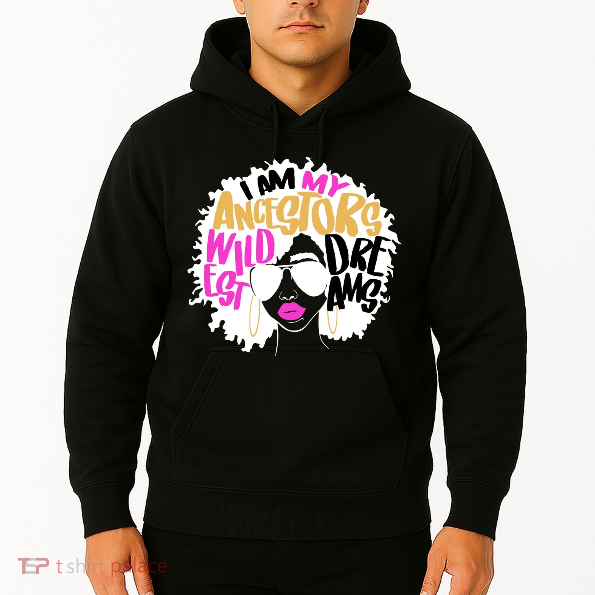 I Am My Ancestors Wildest Dreams History Hoodie