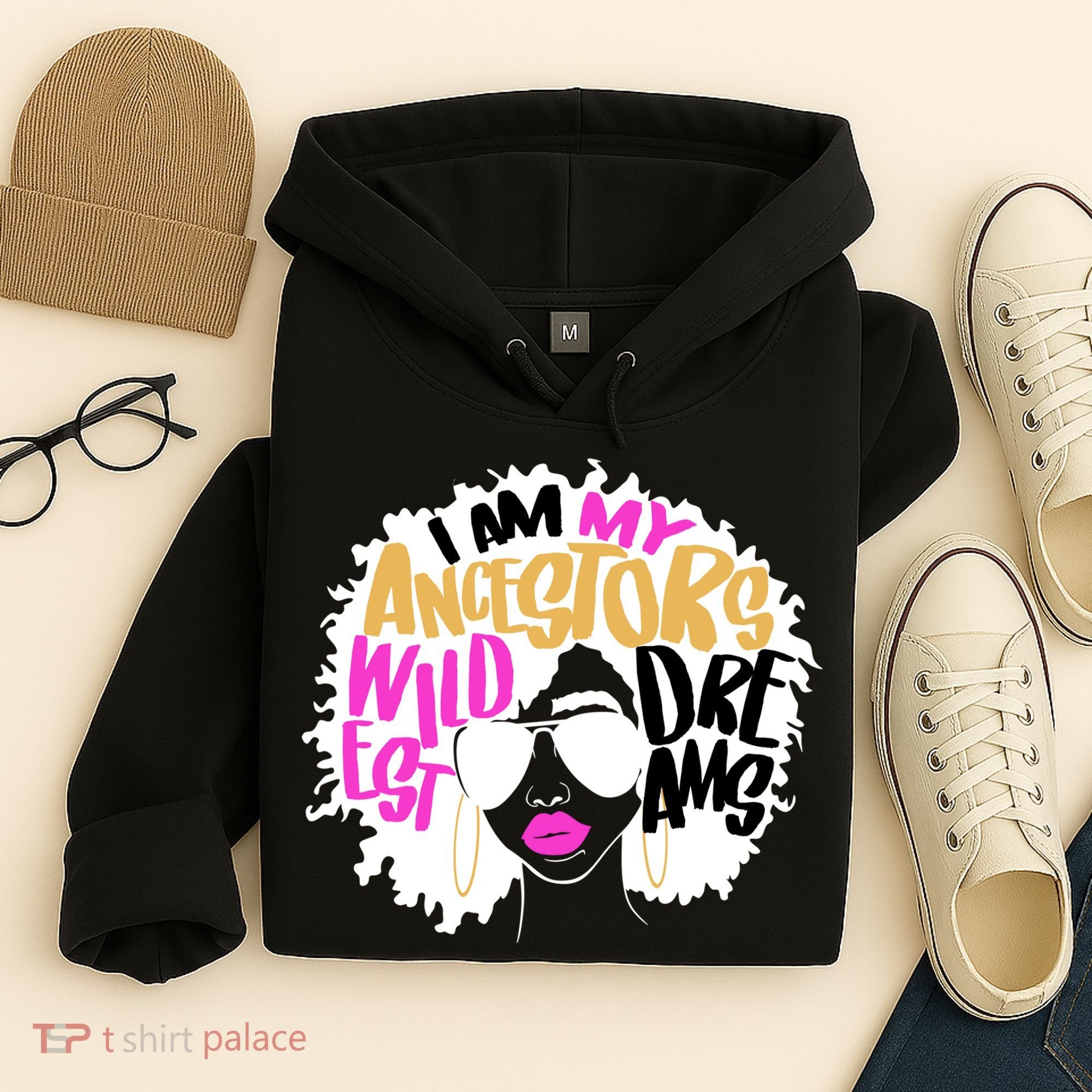 I Am My Ancestors Wildest Dreams History Hoodie