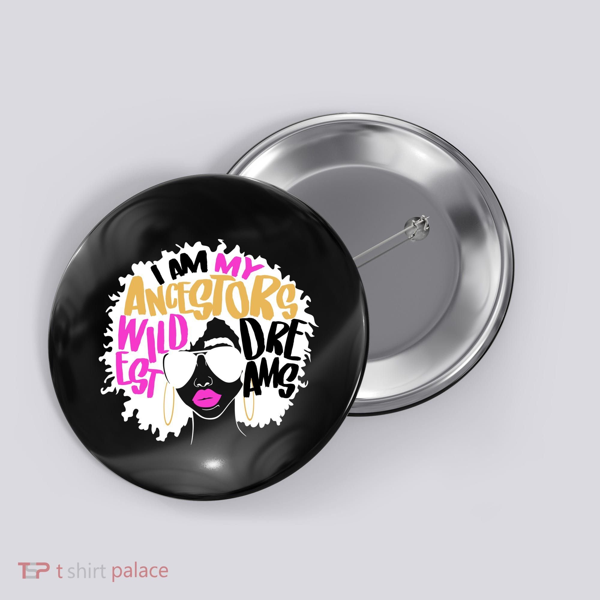 I Am My Ancestors Wildest Dreams History Button