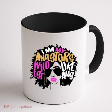 I Am My Ancestors Wildest Dreams History Coffee Mug back