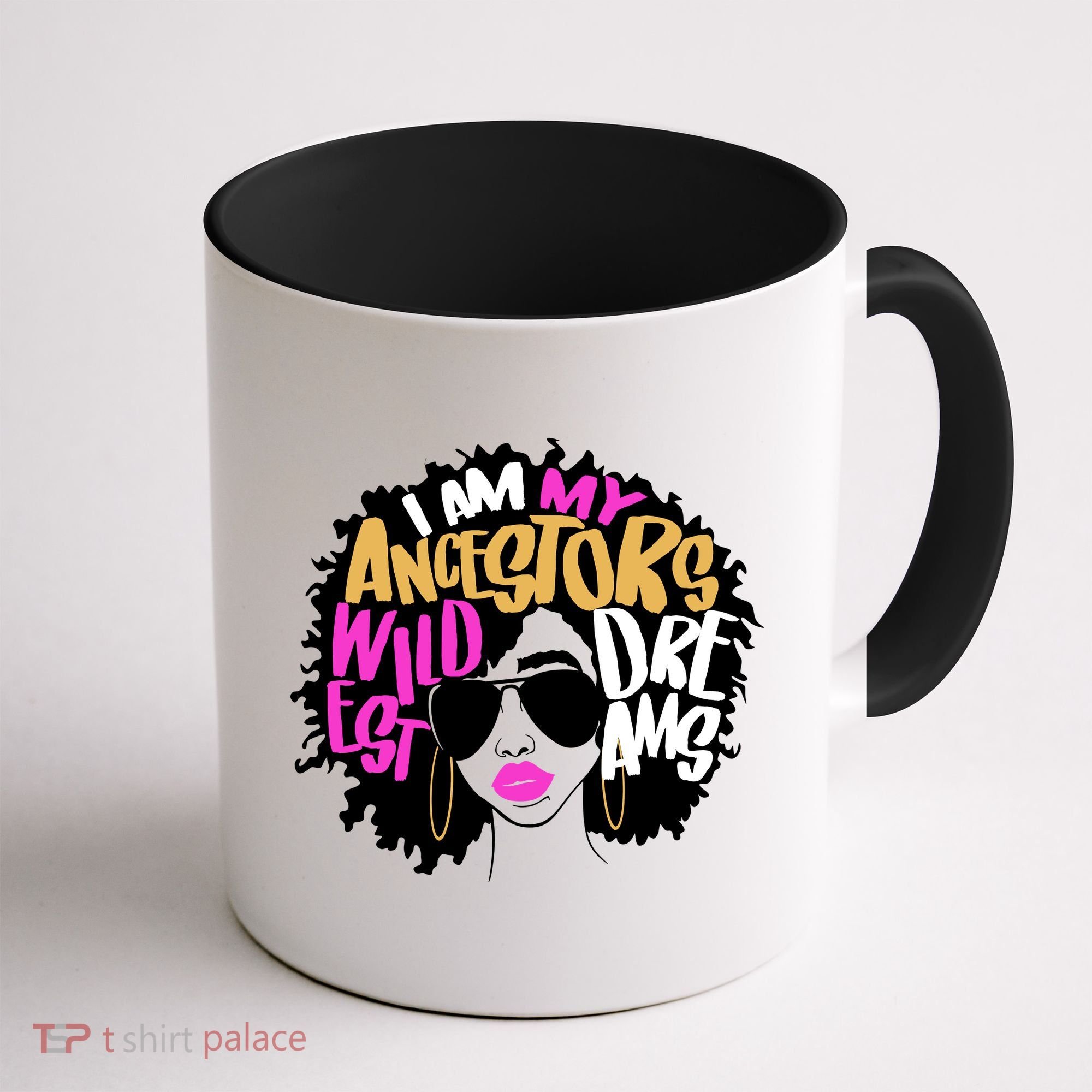 I Am My Ancestors Wildest Dreams History Coffee Mug