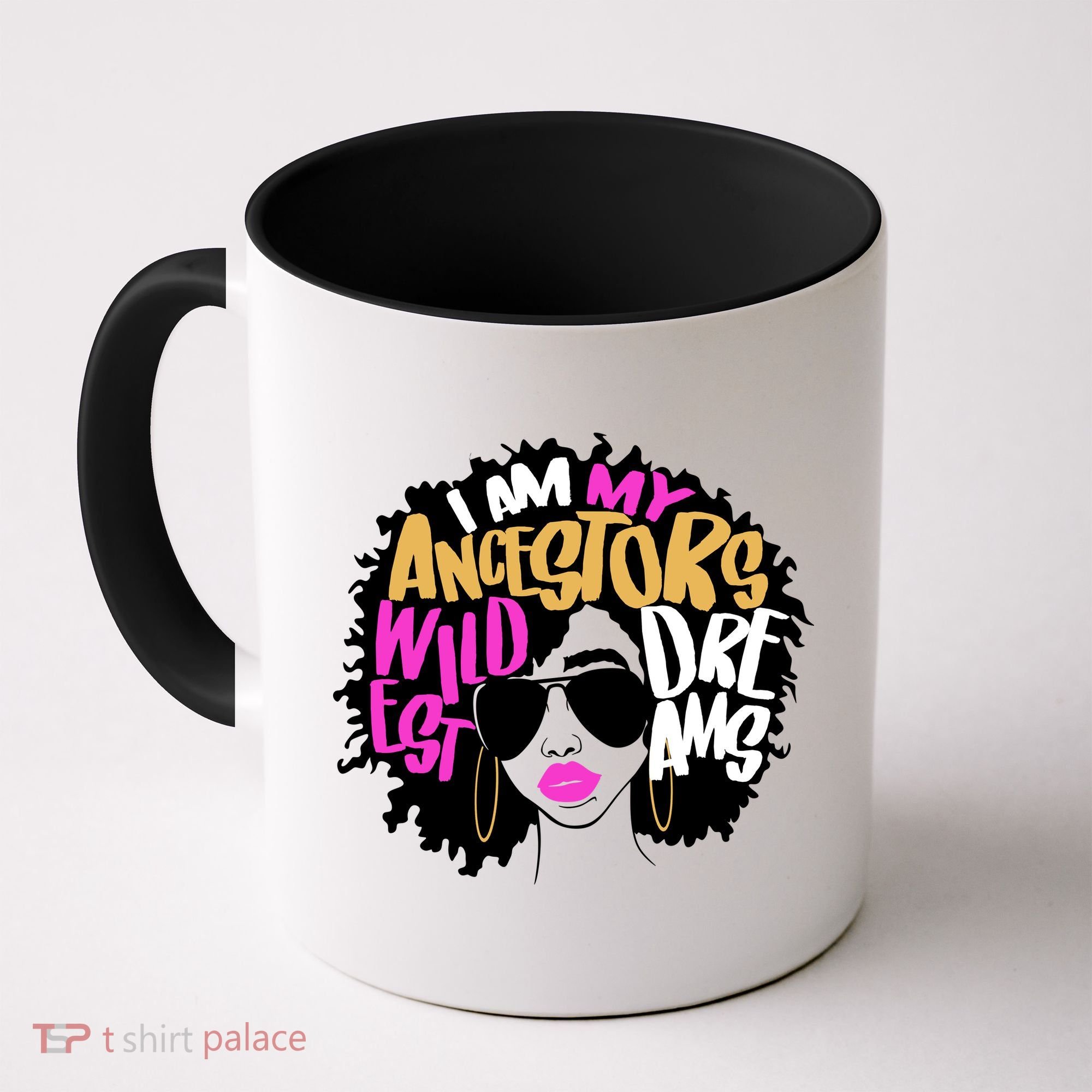 I Am My Ancestors Wildest Dreams History Coffee Mug