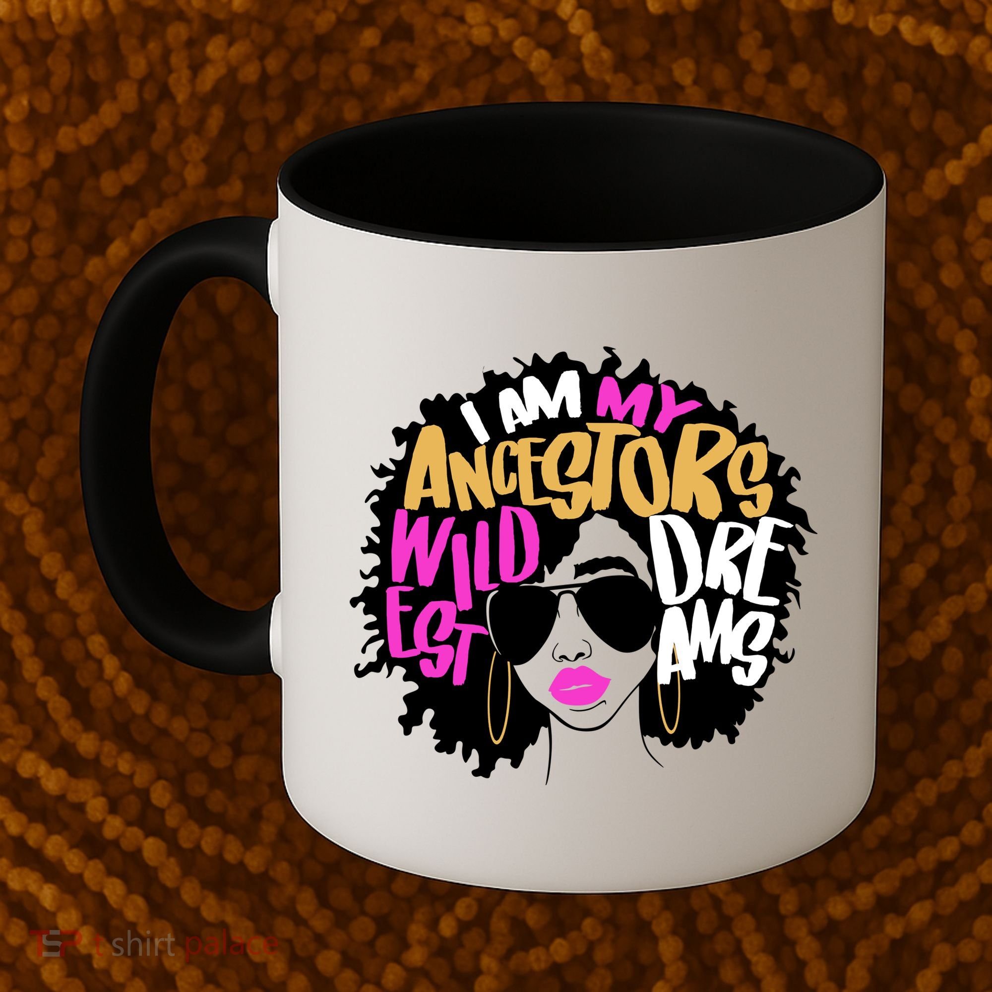 I Am My Ancestors Wildest Dreams History Coffee Mug