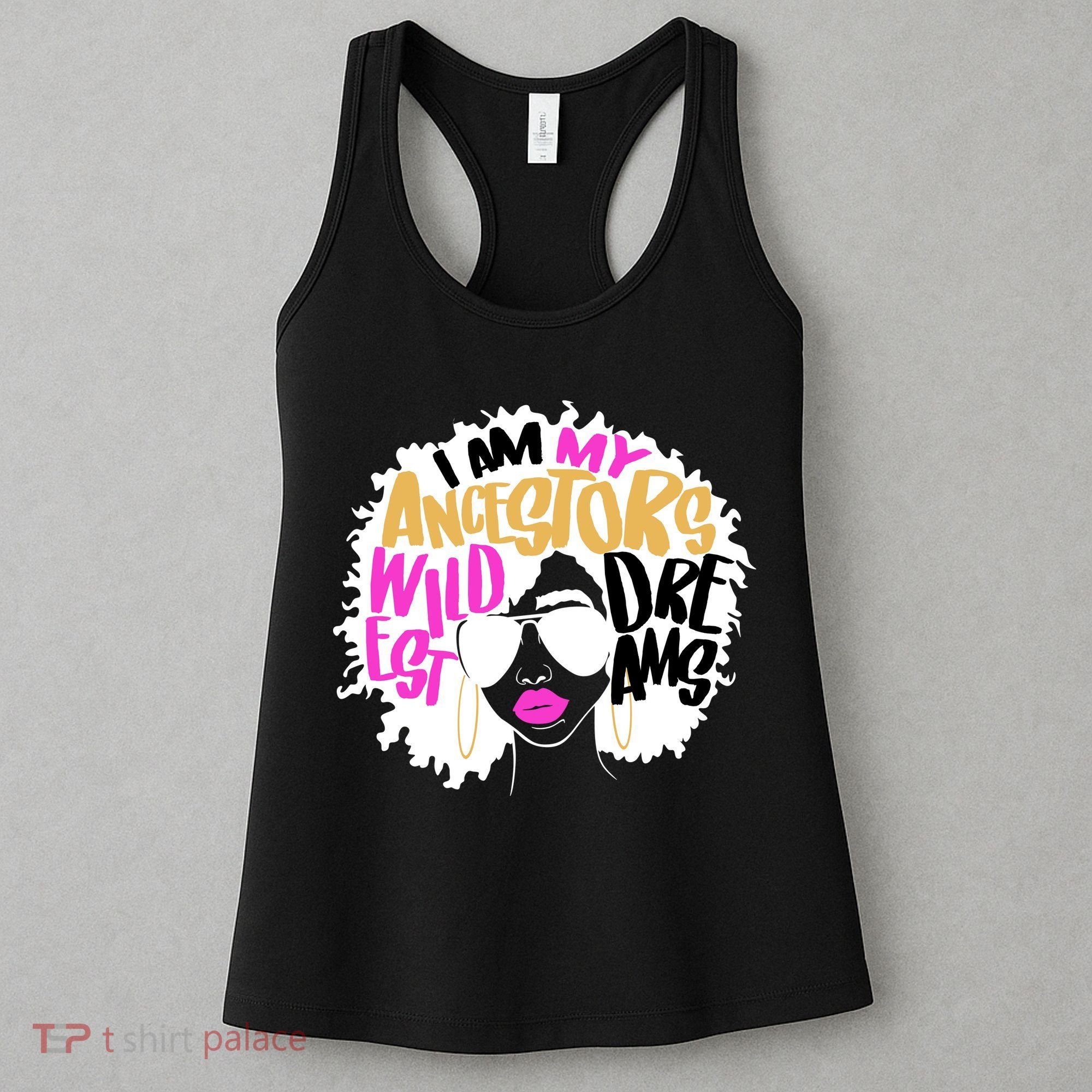 I Am My Ancestors Wildest Dreams History Women's Tank Top
