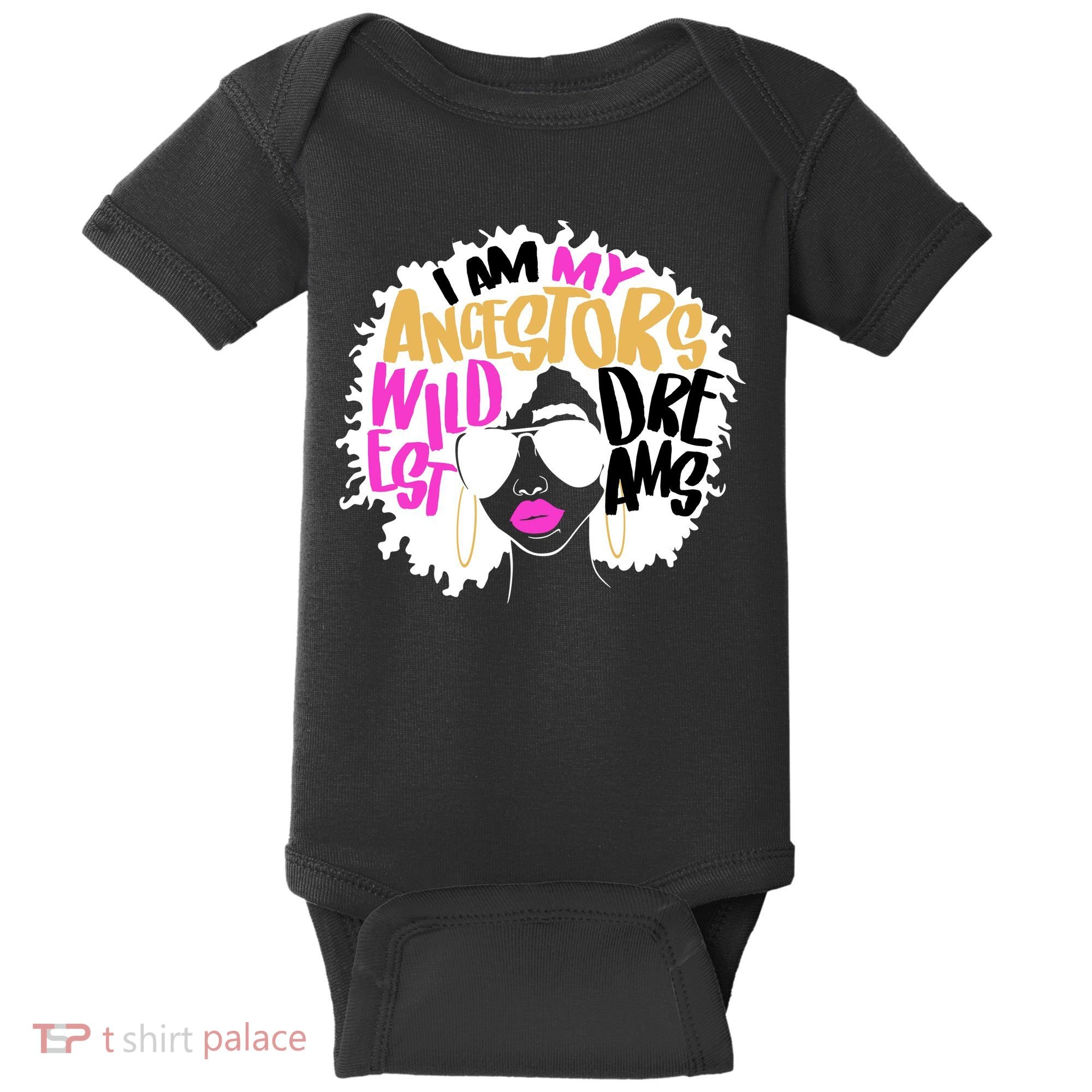 I Am My Ancestors Wildest Dreams History Baby Bodysuit