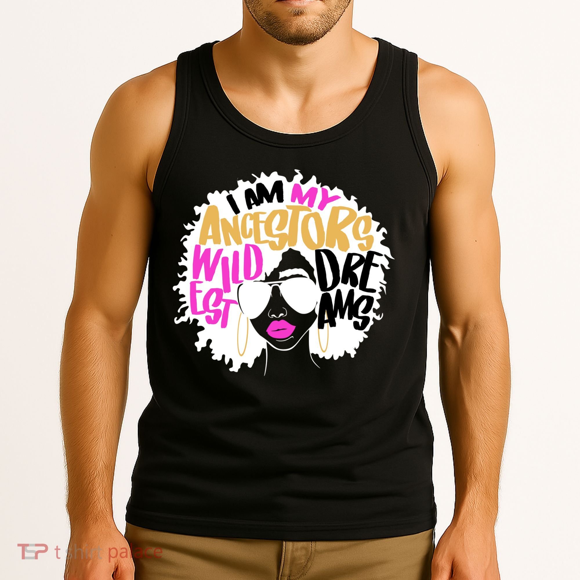I Am My Ancestors Wildest Dreams History Tank Top
