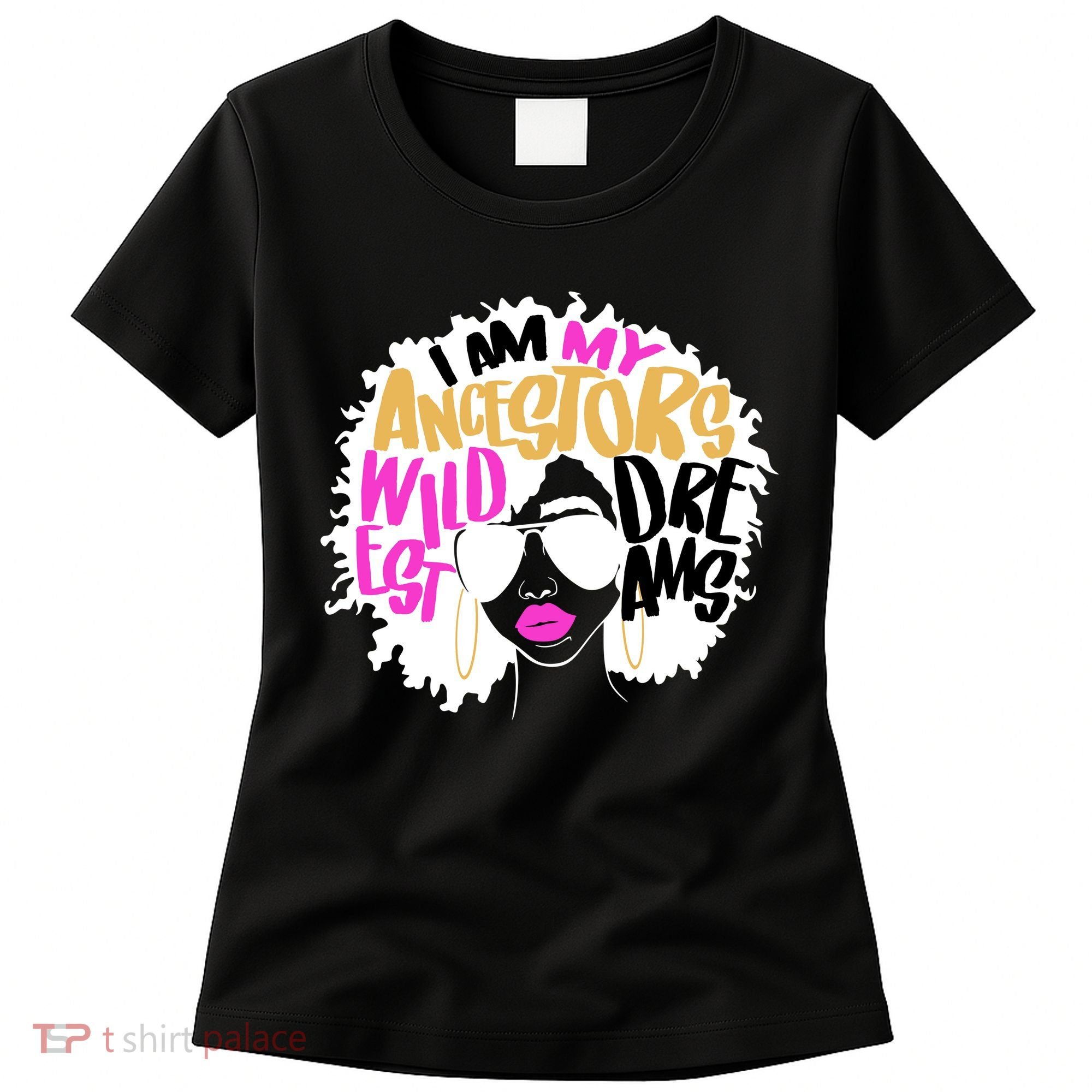 I Am My Ancestors Wildest Dreams History Women's T-Shirt