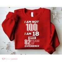 I Am Not 100 I Am 18 With 82 Years Of Experience 100th Birthday Sweatshirt thumb 2