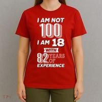 I Am Not 100 I Am 18 With 82 Years Of Experience 100th Birthday T-Shirt thumb 4