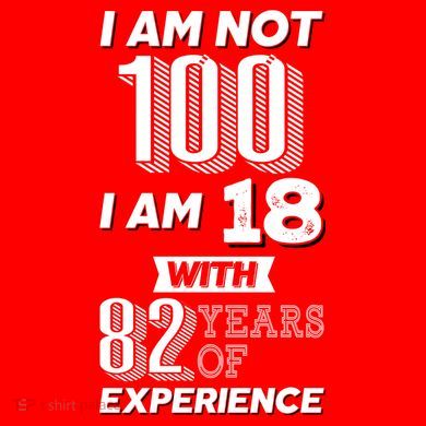 I Am Not 100 I Am 18 With 82 Years Of Experience 100th Birthday Button