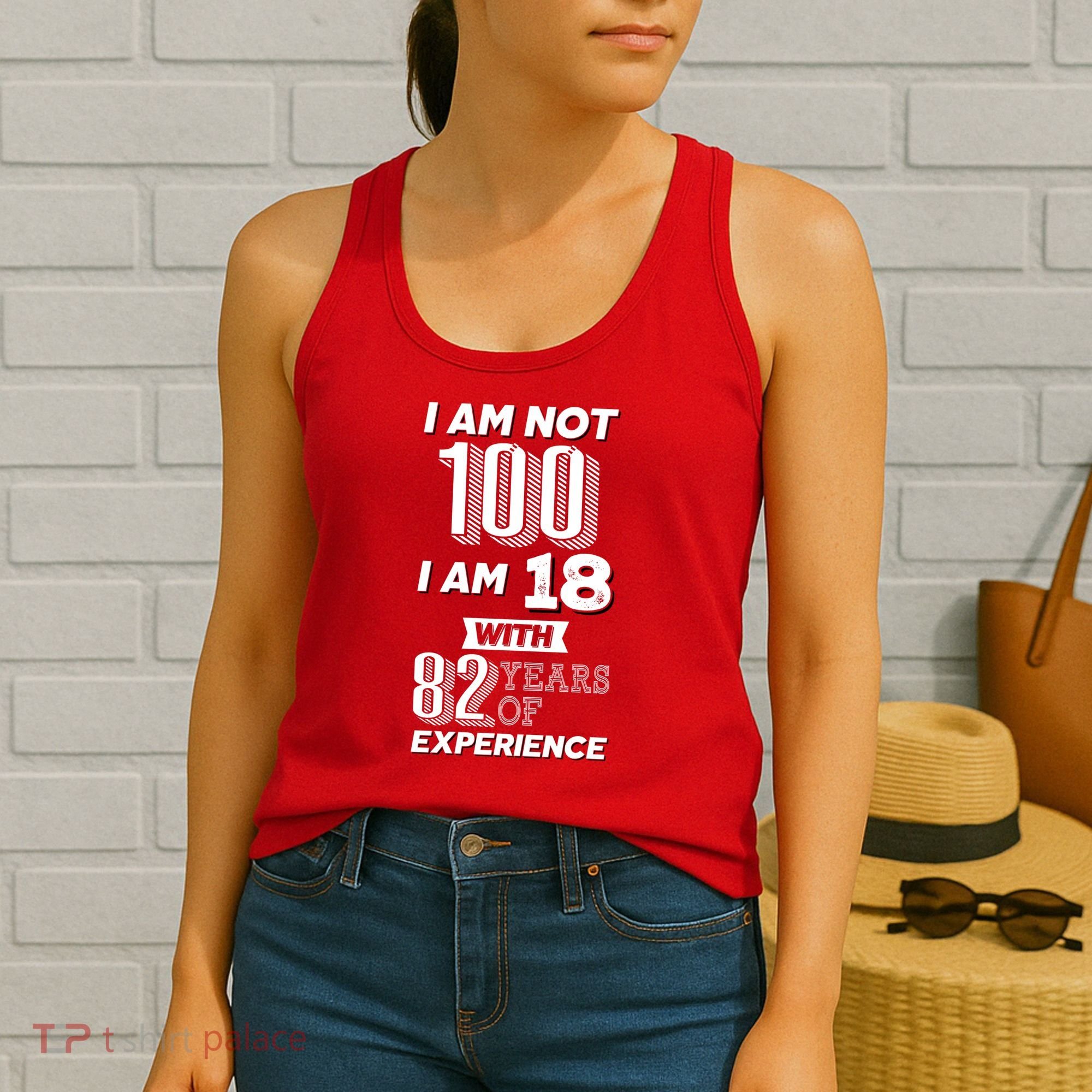 I Am Not 100 I Am 18 With 82 Years Of Experience 100th Birthday Women's Tank Top