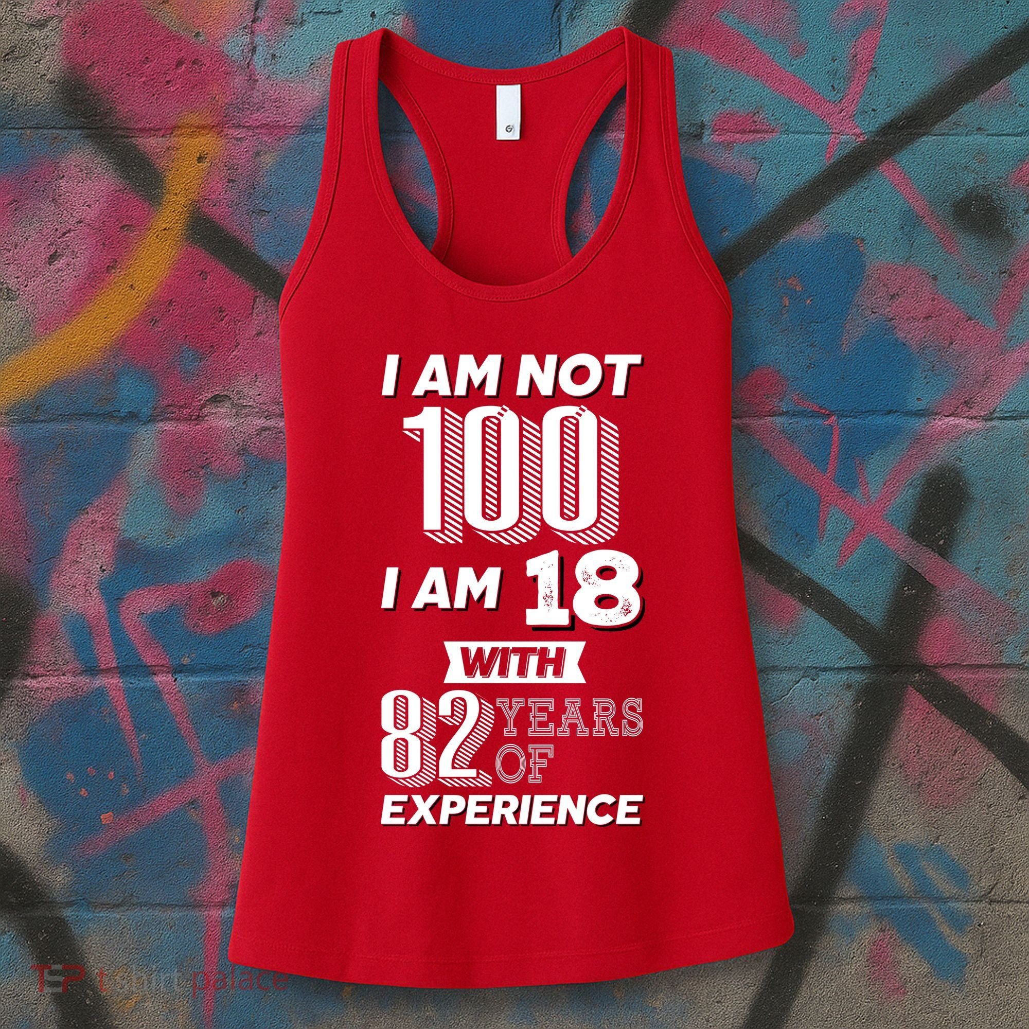 I Am Not 100 I Am 18 With 82 Years Of Experience 100th Birthday Women's Tank Top