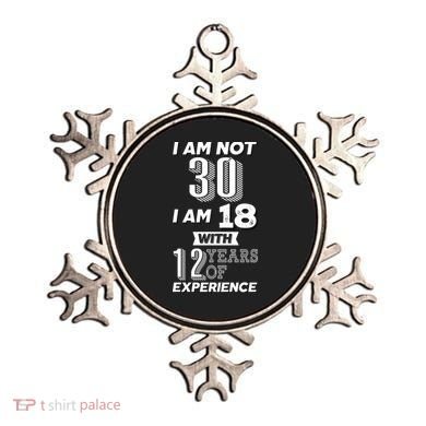 I Am Not 30 I Am 18 With 12 Years Of Experience 30th Birthday Ornament