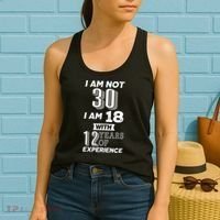I Am Not 30 I Am 18 With 12 Years Of Experience 30th Birthday Women's Tank Top thumb 2