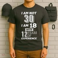 I Am Not 30 I Am 18 With 12 Years Of Experience 30th Birthday T-Shirt thumb 6