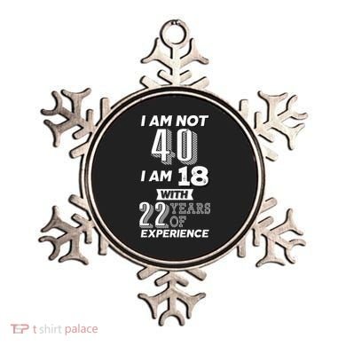 I Am Not 40 I Am 18 With 22 Years Of Experience 40th Birthday Ornament