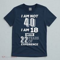 I Am Not 40 I Am 18 With 22 Years Of Experience 40th Birthday T-Shirt thumb 5