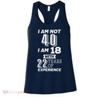 I Am Not 40 I Am 18 With 22 Years Of Experience 40th Birthday Women's Tank Top thumb 0