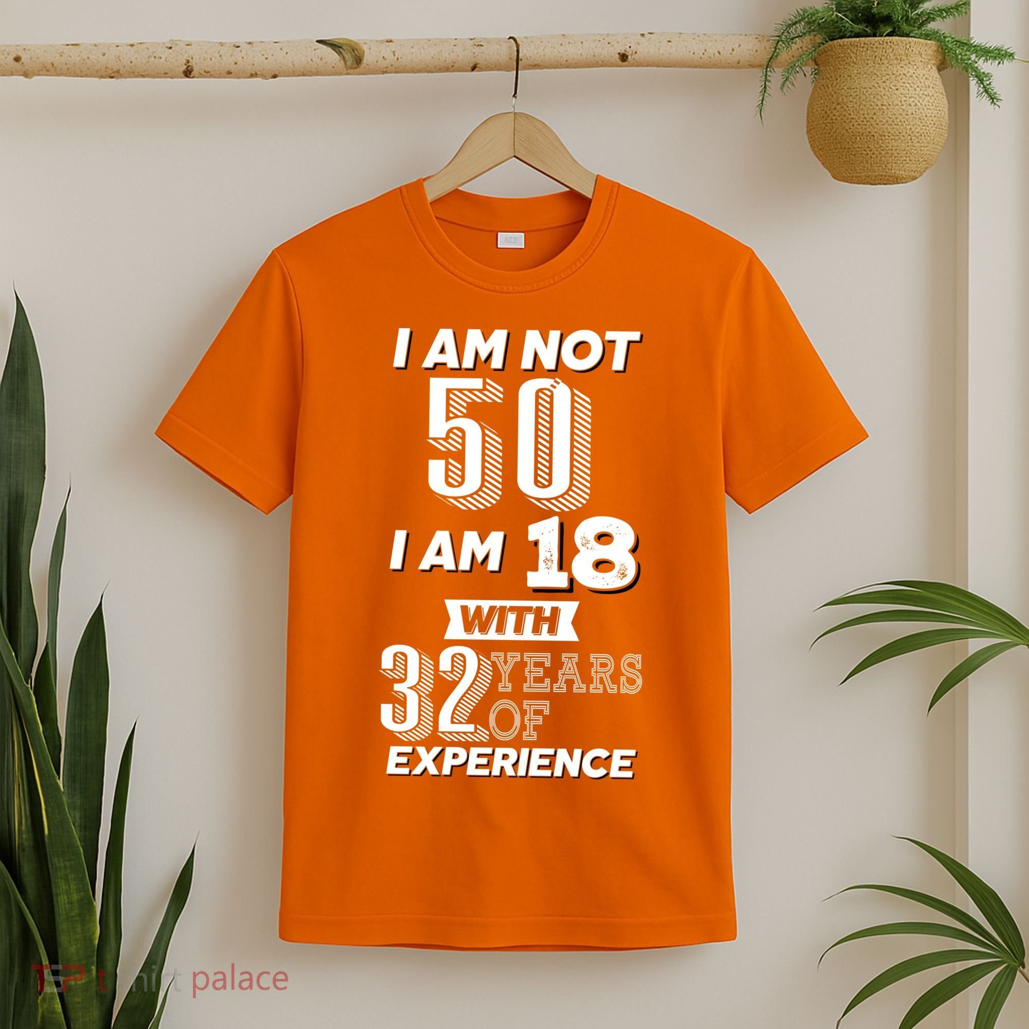 I Am Not 50 I Am 18 With 32 Years Of Experience 50th Birthday T-Shirt