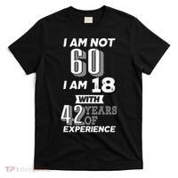 I Am Not 60 I Am 18 With 42 Years Of Experience 60th Birthday T-Shirt thumb 0