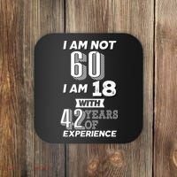 I Am Not 60 I Am 18 With 42 Years Of Experience 60th Birthday Coaster thumb 0