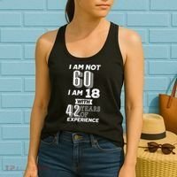 I Am Not 60 I Am 18 With 42 Years Of Experience 60th Birthday Women's Tank Top thumb 2