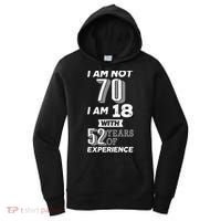 I Am Not 70 I Am 18 With 52 Years Of Experience 70th Birthday Women's Hoodie thumb 0