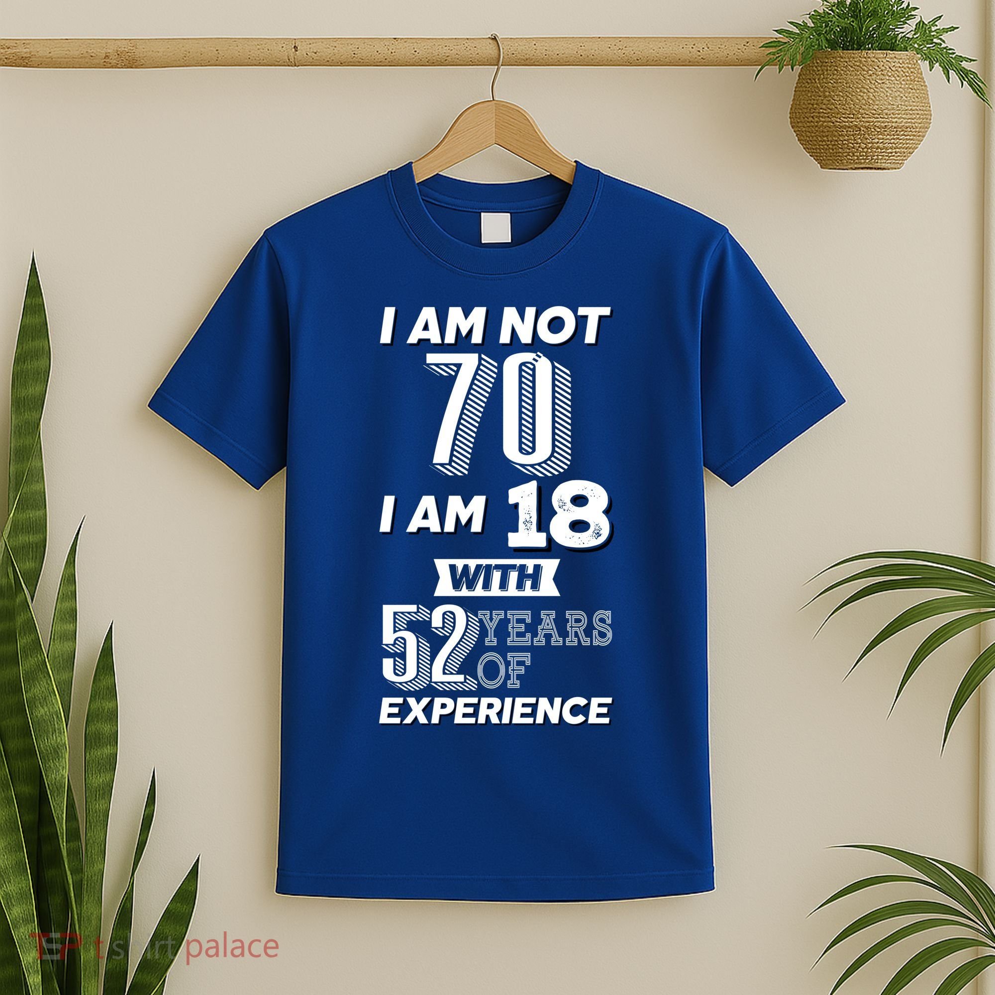 I Am Not 70 I Am 18 With 52 Years Of Experience 70th Birthday T-Shirt