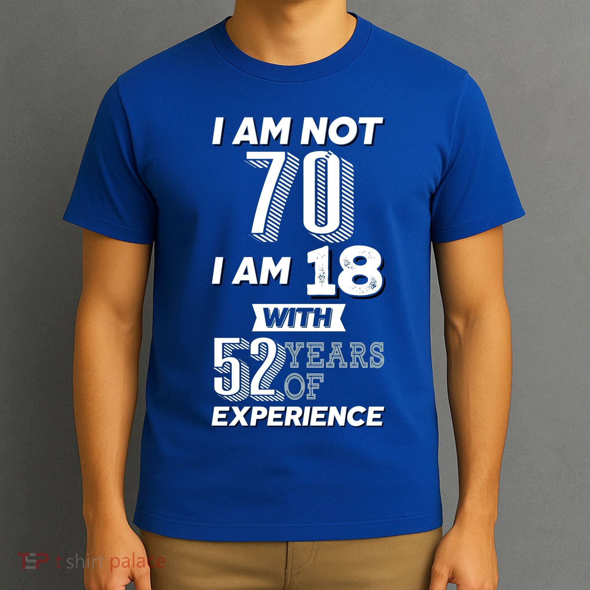 I Am Not 70 I Am 18 With 52 Years Of Experience 70th Birthday T-Shirt