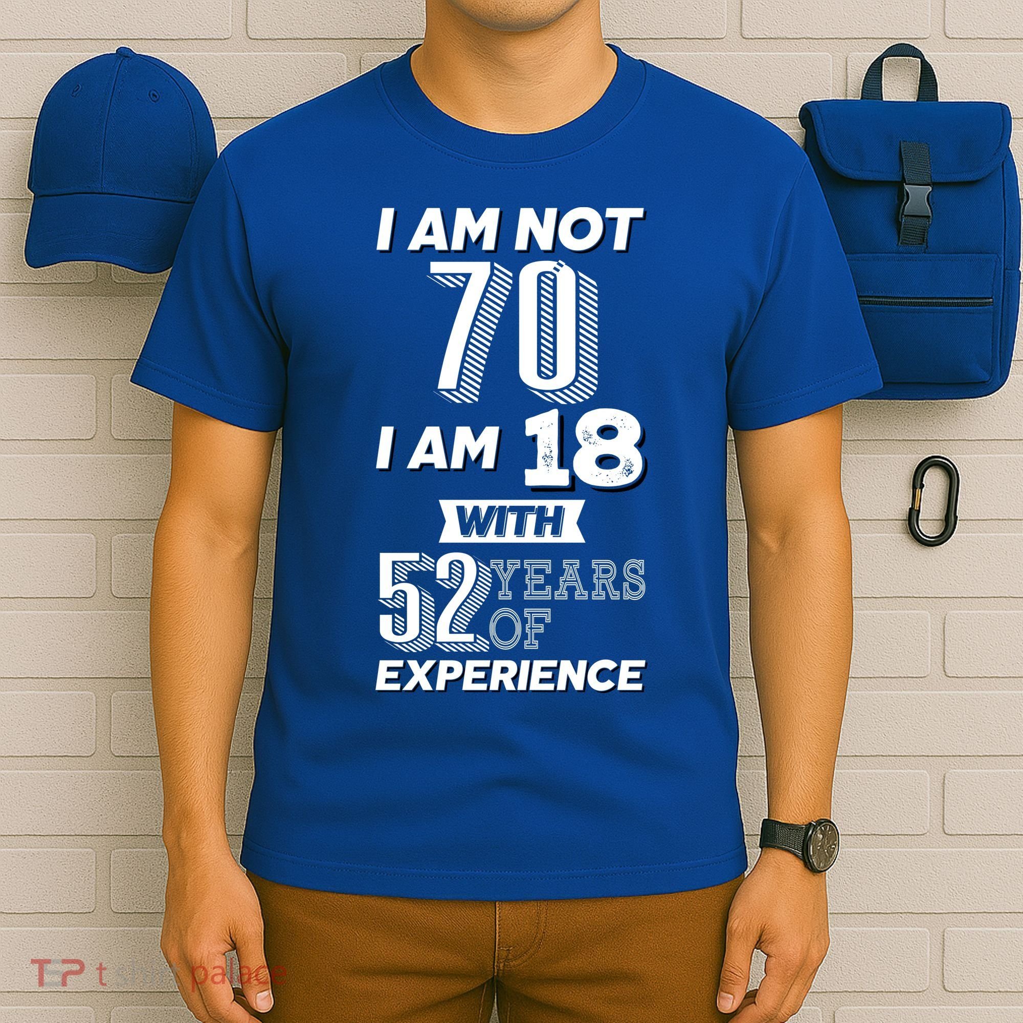I Am Not 70 I Am 18 With 52 Years Of Experience 70th Birthday T-Shirt