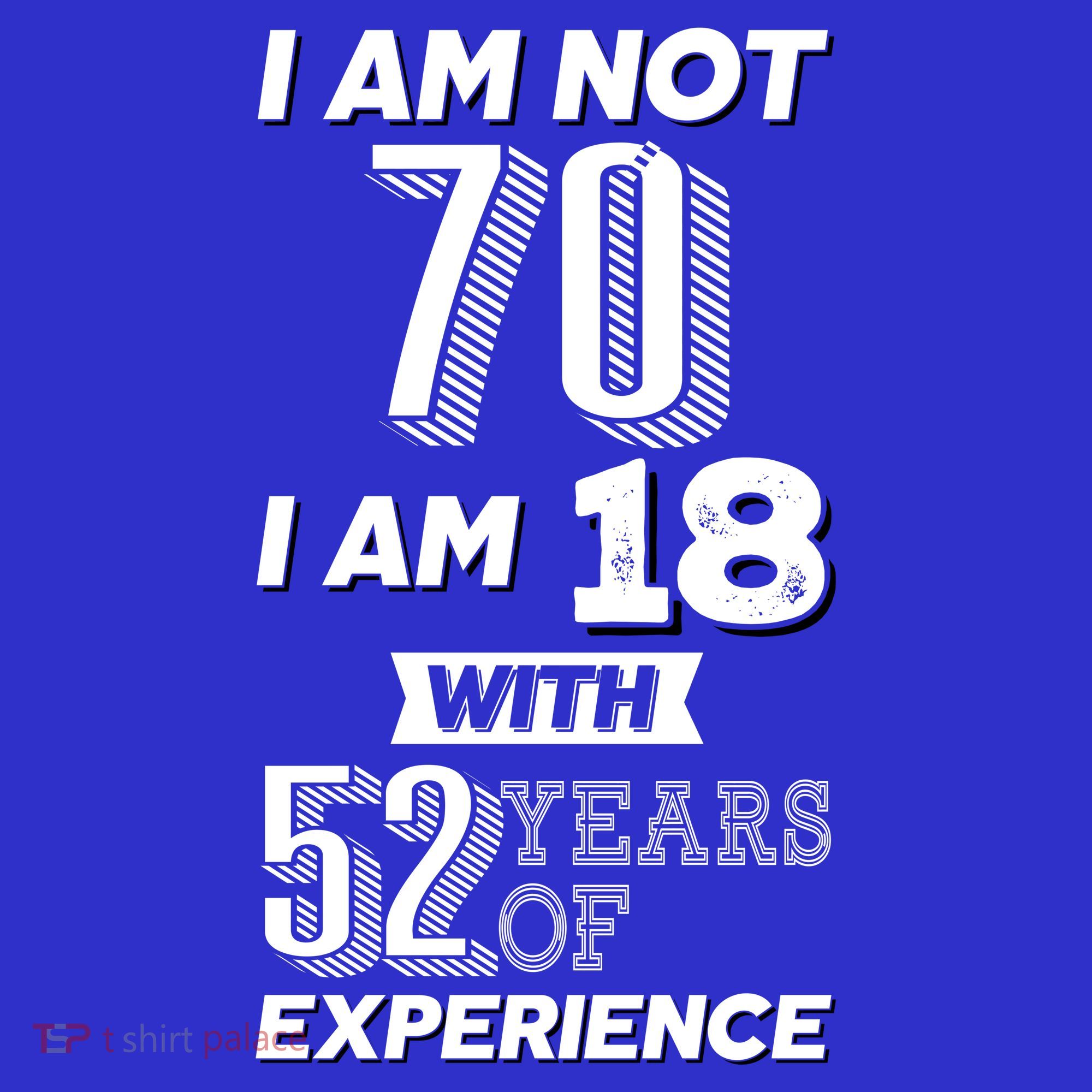 I Am Not 70 I Am 18 With 52 Years Of Experience 70th Birthday T-Shirt